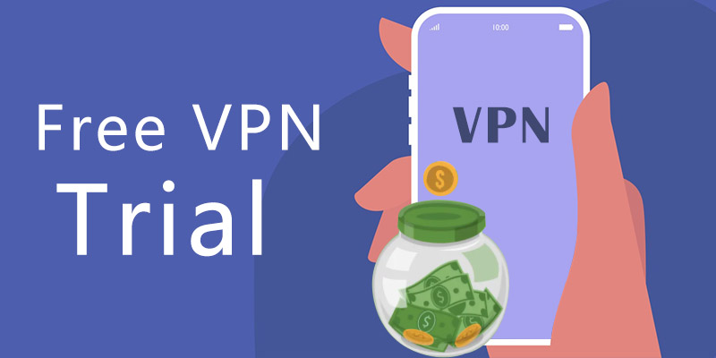 How to Get a Free VPN Trial? The Most Complete Guide